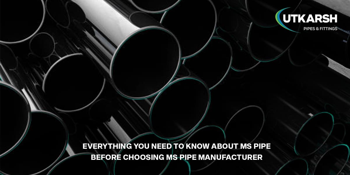 Everything You Need To Know About MS Pipe Before Choosing MS Pipe Manufacturer