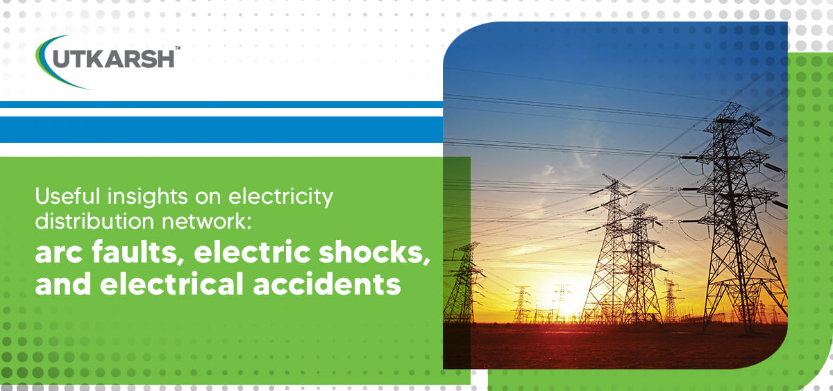  Useful Insights on Electricity Distribution Network: Arc Faults, Electric Shocks and Electrical Accidents