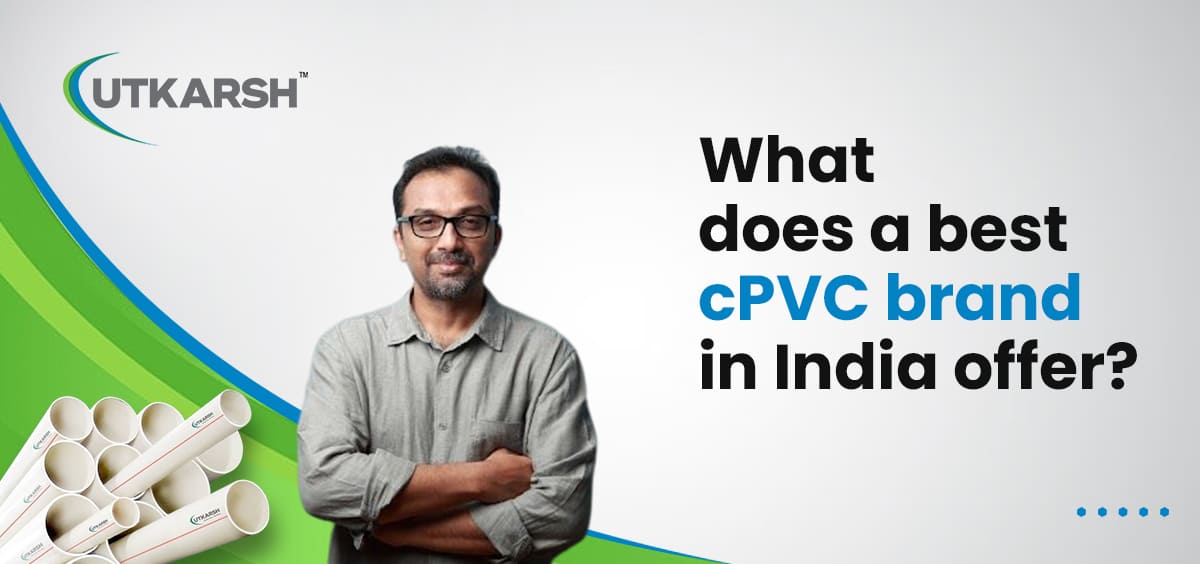 What does a Best CPVC Brand in India Offer?