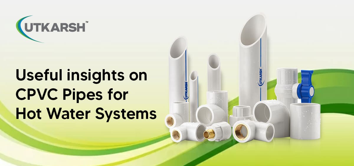 Useful insights on CPVC Pipes for Hot Water Systems