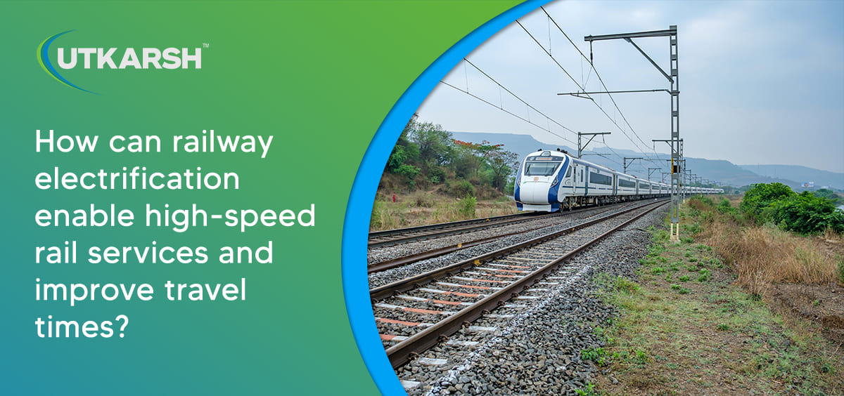 How can railway electrification enable high-speed rail services and improve travel times?