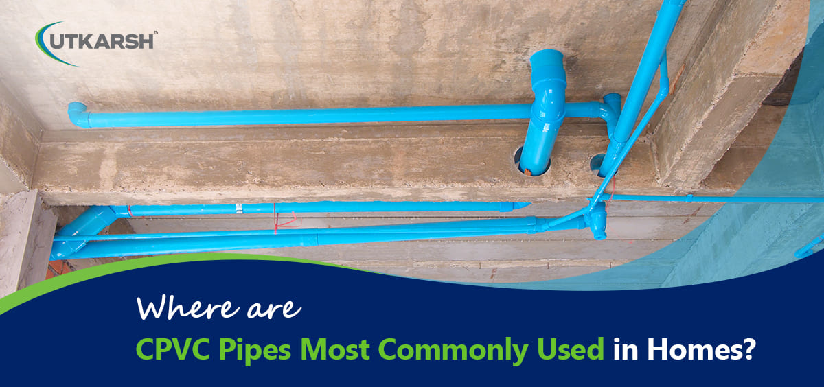 Where are CPVC pipes most commonly used in homes? 