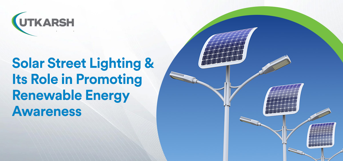 Solar street lighting and its role in promoting renewable energy awareness 