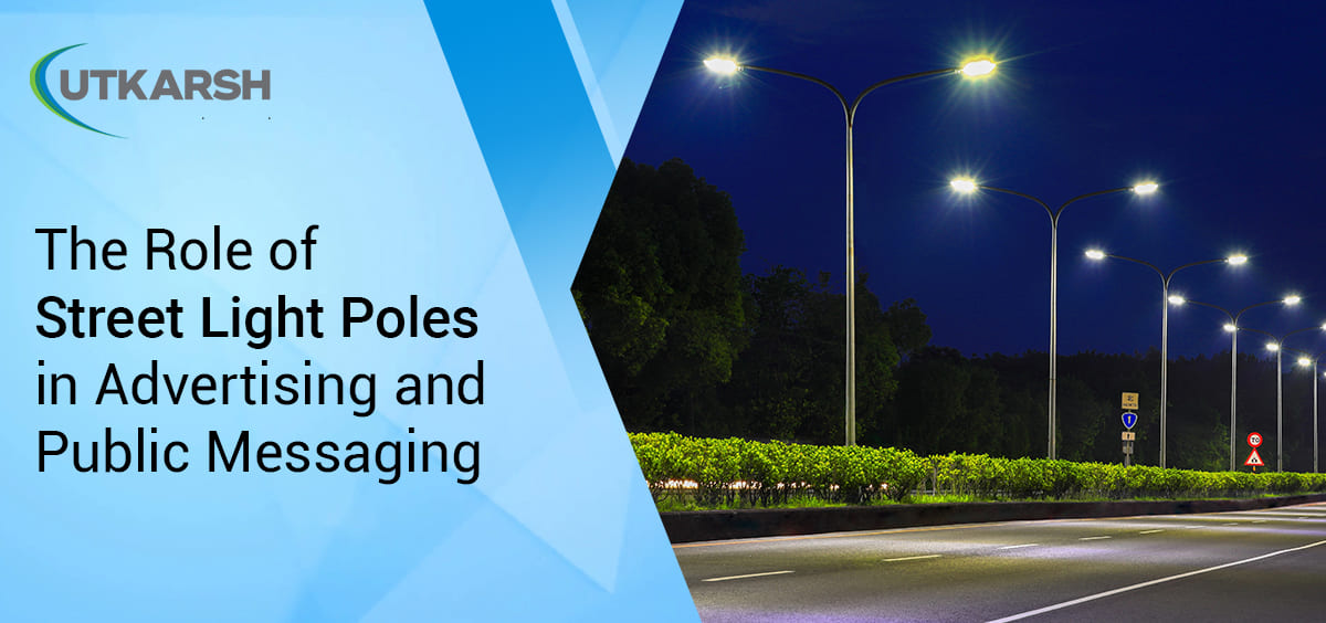 The Role of Street Light Poles in Advertising and Public Messaging 