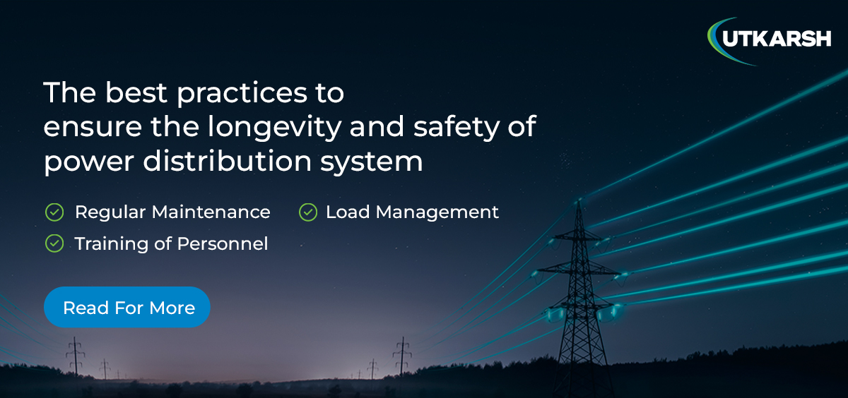 The best practices to ensure the longevity and safety of power distribution system 